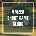 4 WEEK SHORT GAME CLINIC